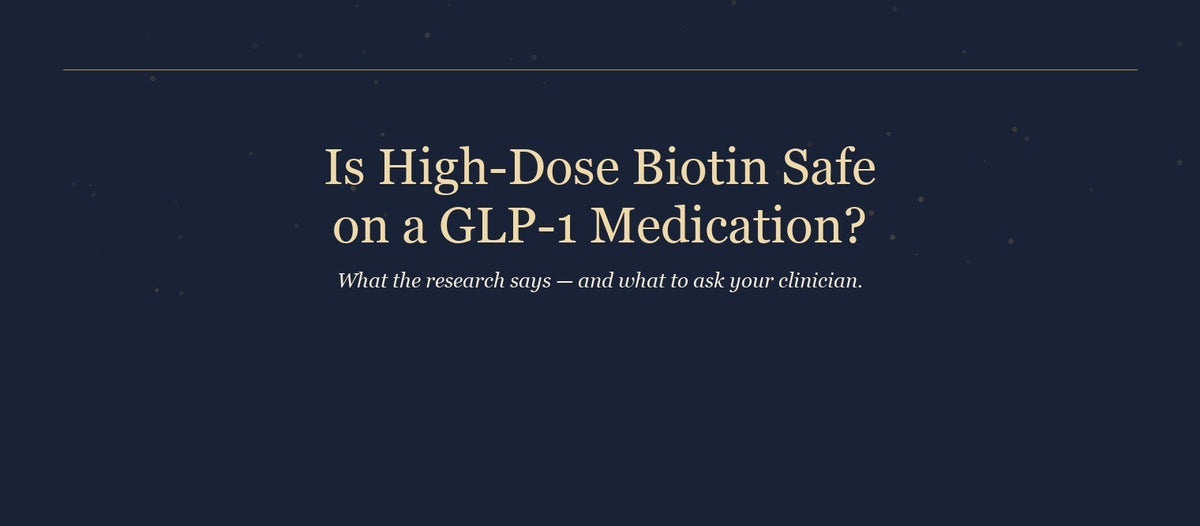 Is High-Dose Biotin Safe on a GLP-1 Medication? — Pellvara